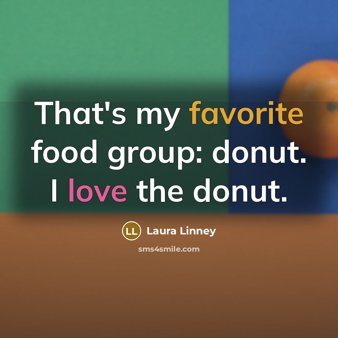 “That's my favorite food group: donut. I love the donut.” quote by Laura Linney