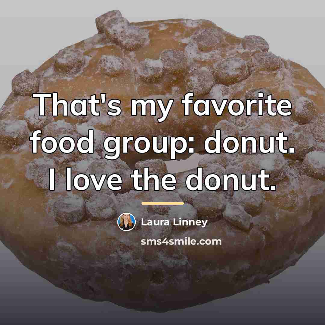 “That's my favorite food group: donut. I love the donut.…” quote by Laura Linney