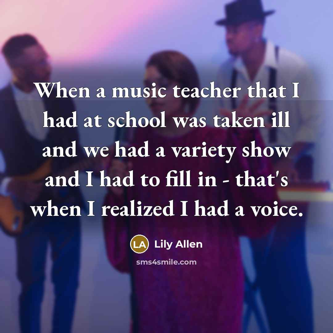 “When a music teacher that I had at school was…” quote by Lily Allen