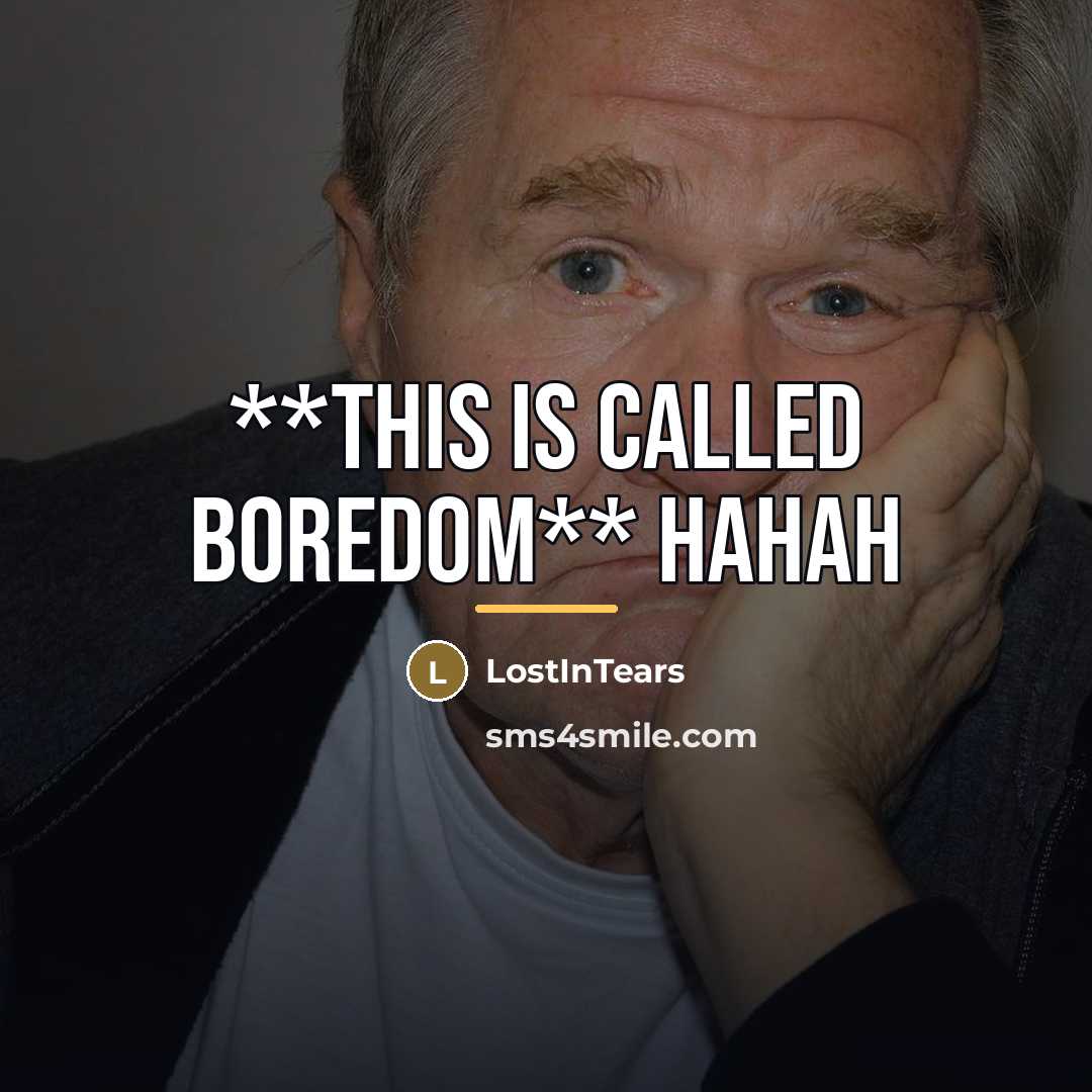 “**This is called boredom** Hahah…” quote by LostInTears