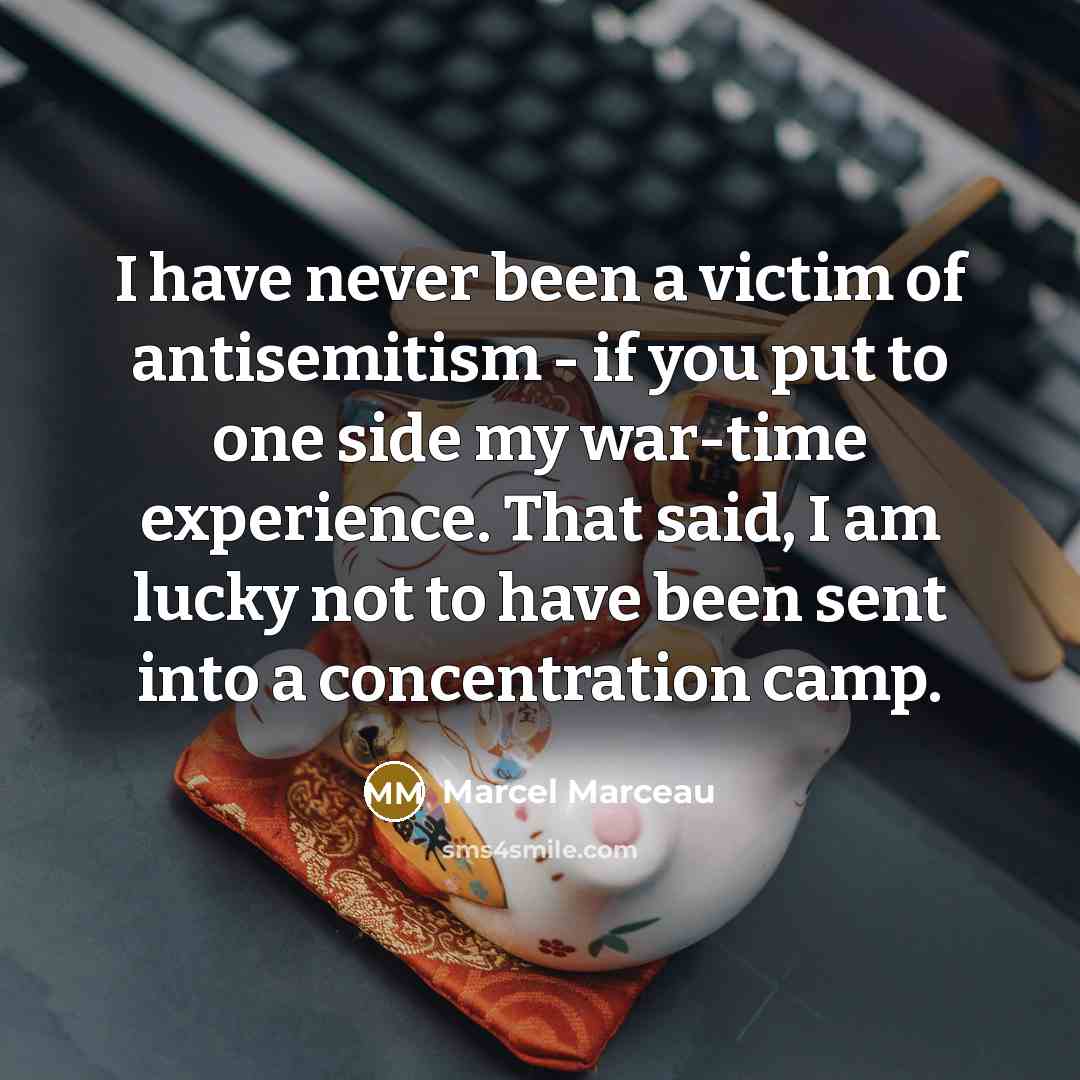 “I have never been a victim of antisemitism - if…” quote by Marcel Marceau