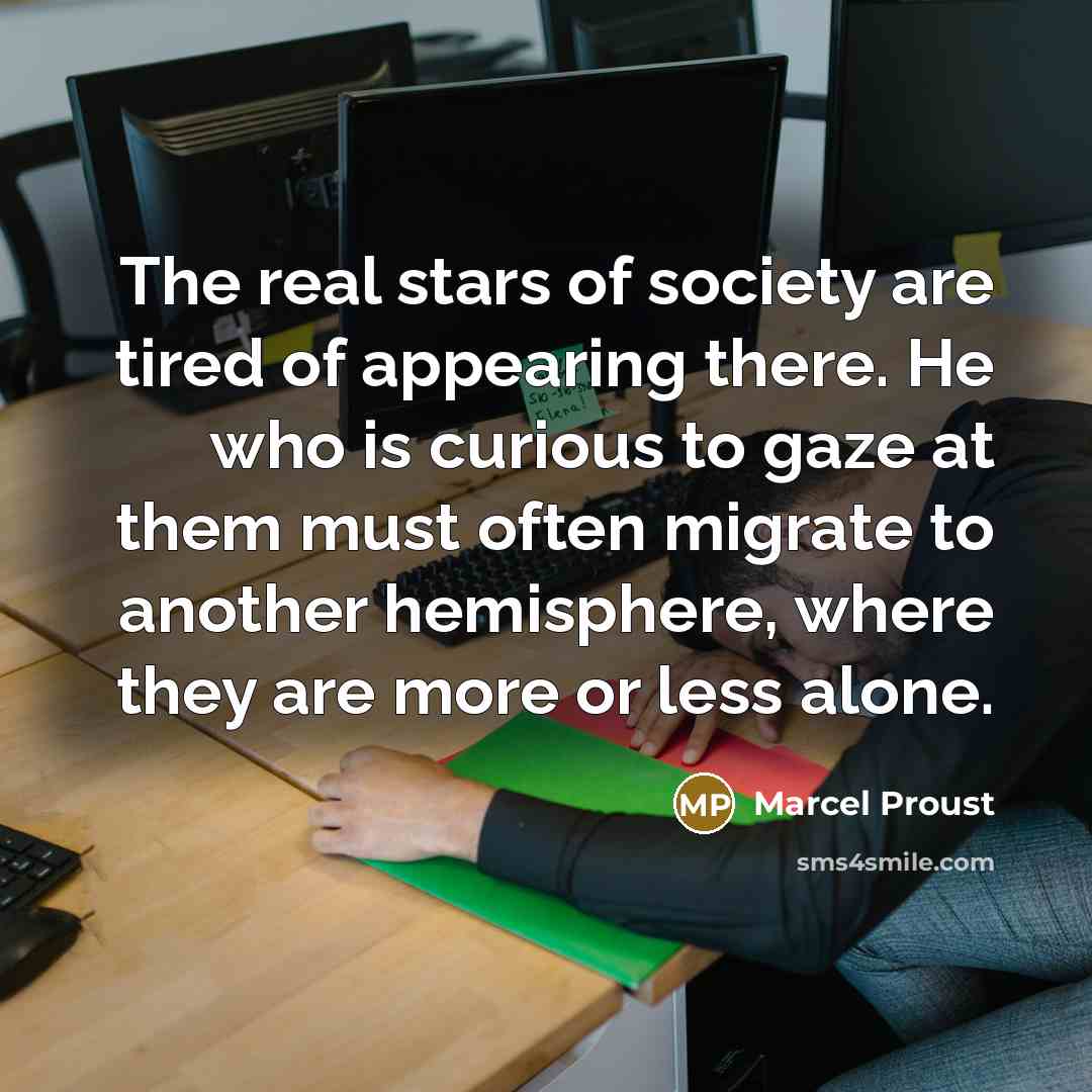“The real stars of society are tired of appearing there.…” quote by Marcel Proust