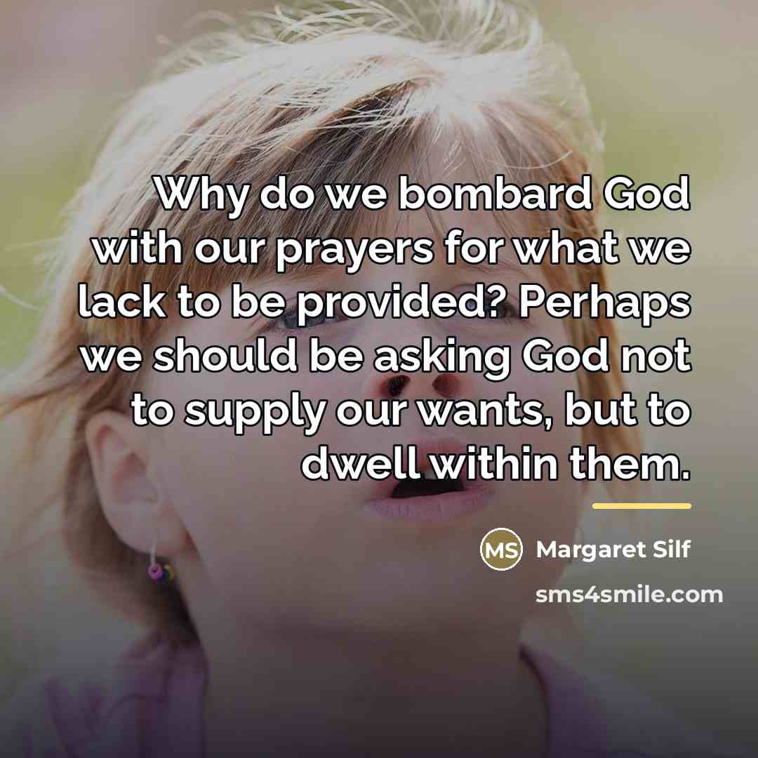 “Why do we bombard God with our prayers for what…” quote by Margaret Silf