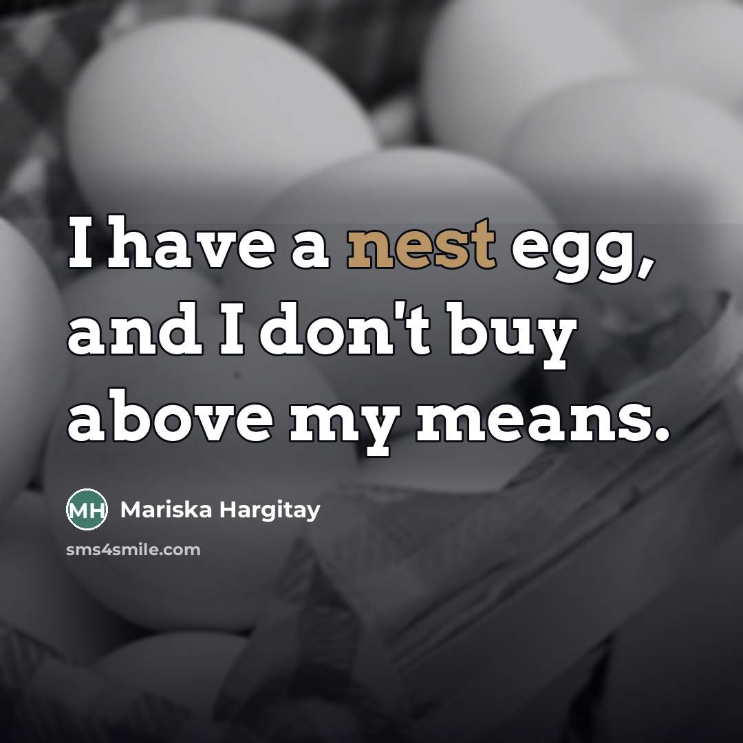 “I have a nest egg, and I don't buy above…” quote by Mariska Hargitay