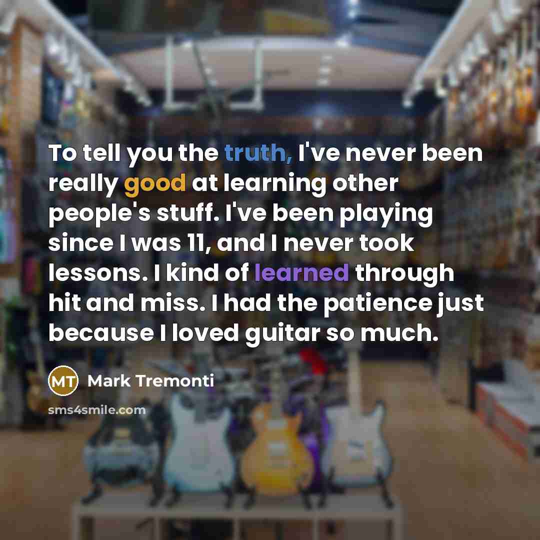 “To tell you the truth, I've never been really good…” quote by Mark Tremonti