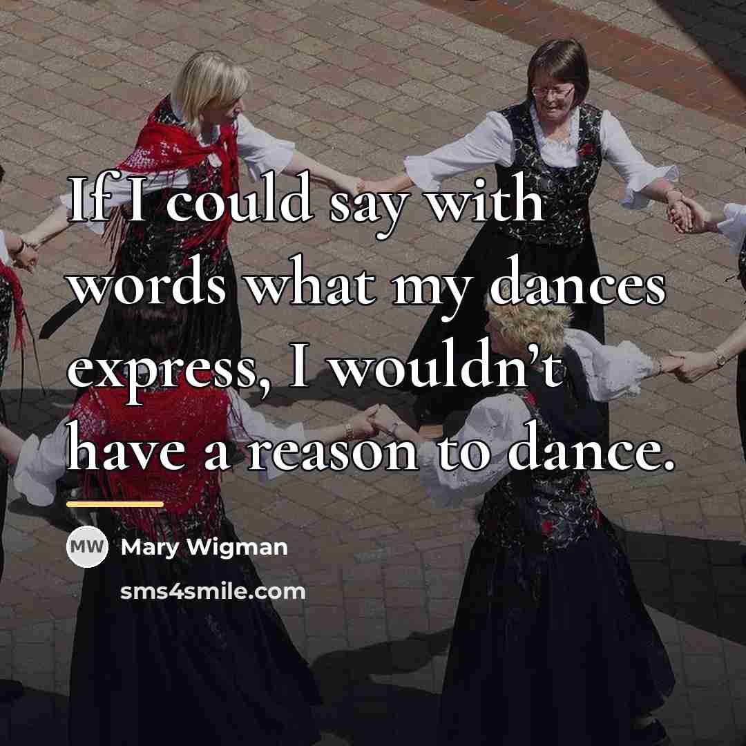 “If I could say with words what my dances express,…” quote by Mary Wigman