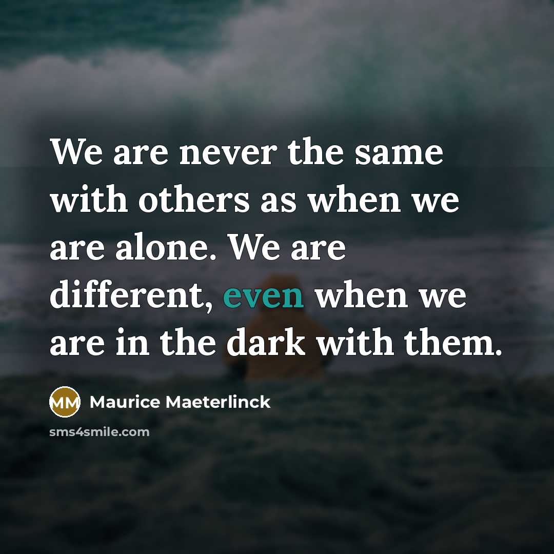 “We are never the same with others as when we…” quote by Maurice Maeterlinck