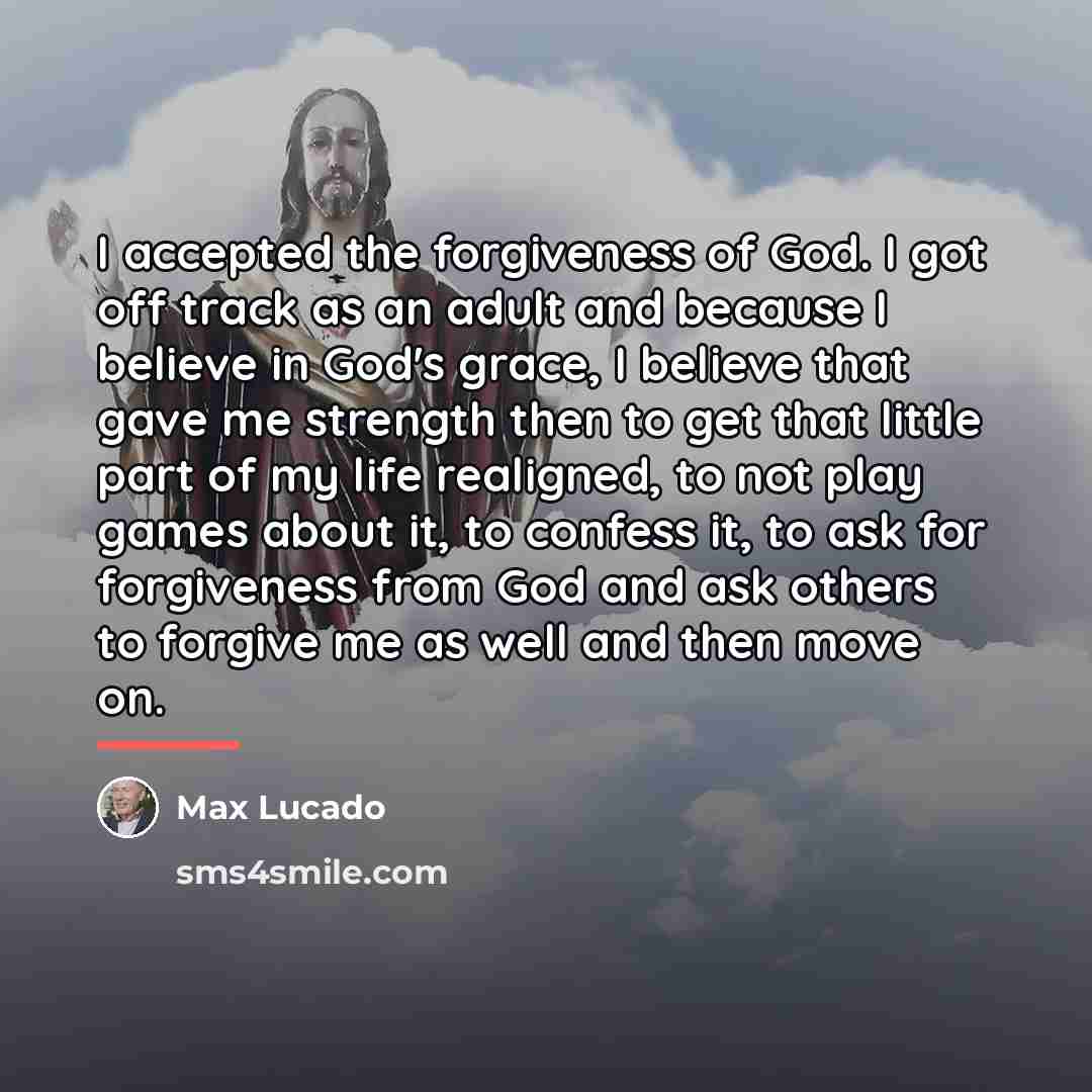 “I accepted the forgiveness of God. I got off track…” quote by Max Lucado