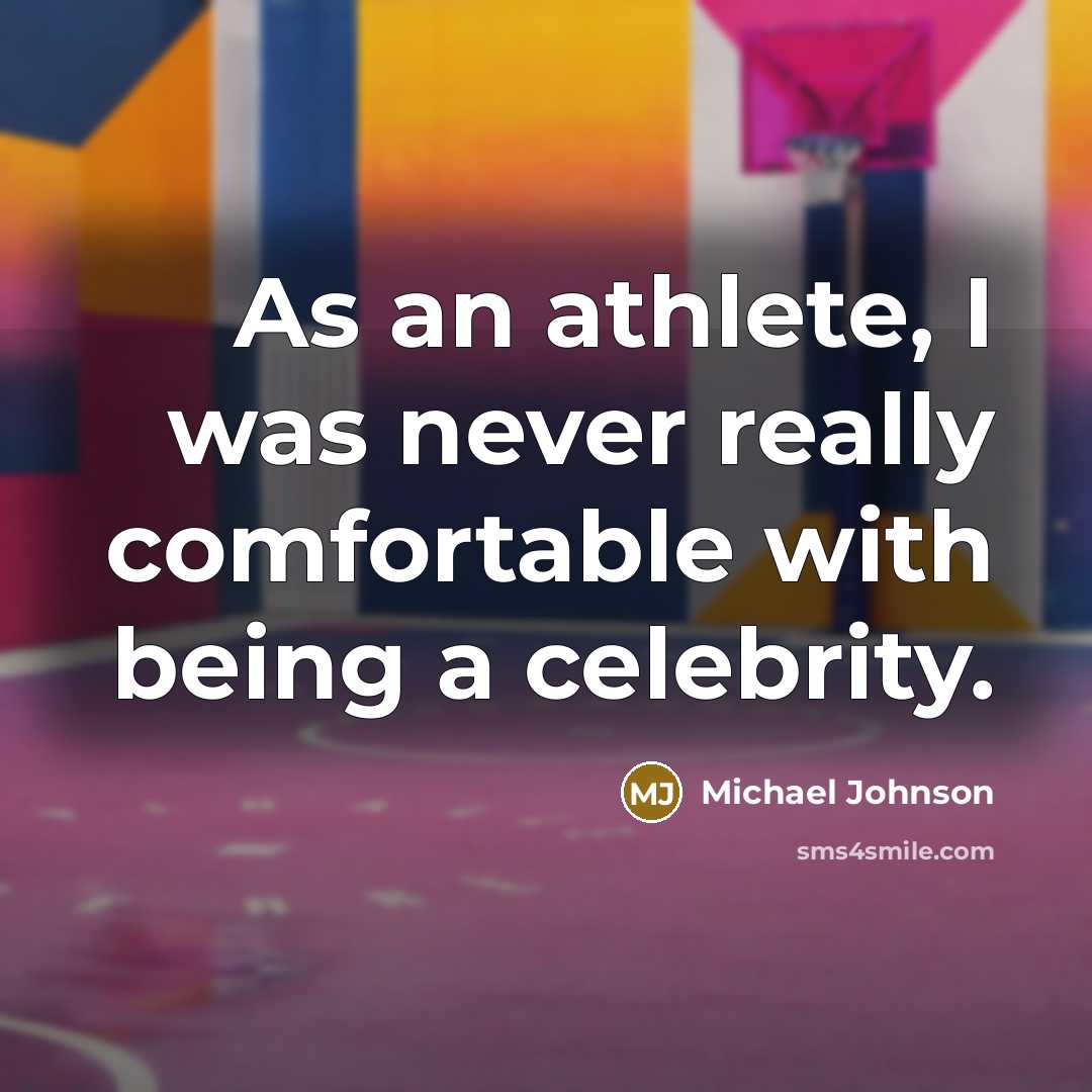 “As an athlete, I was never really comfortable with being…” quote by Michael Johnson