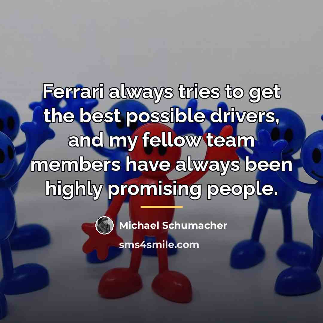 “Ferrari always tries to get the best possible drivers, and…” quote by Michael Schumacher