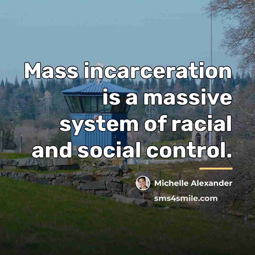 “Mass incarceration is a massive system of racial and social…” quote by Michelle Alexander