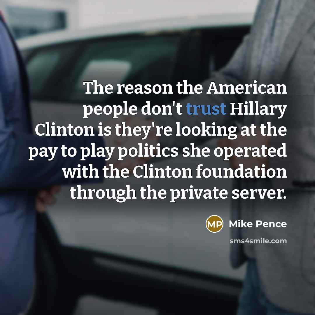 “The reason the American people don't trust Hillary Clinton is…” quote by Mike Pence