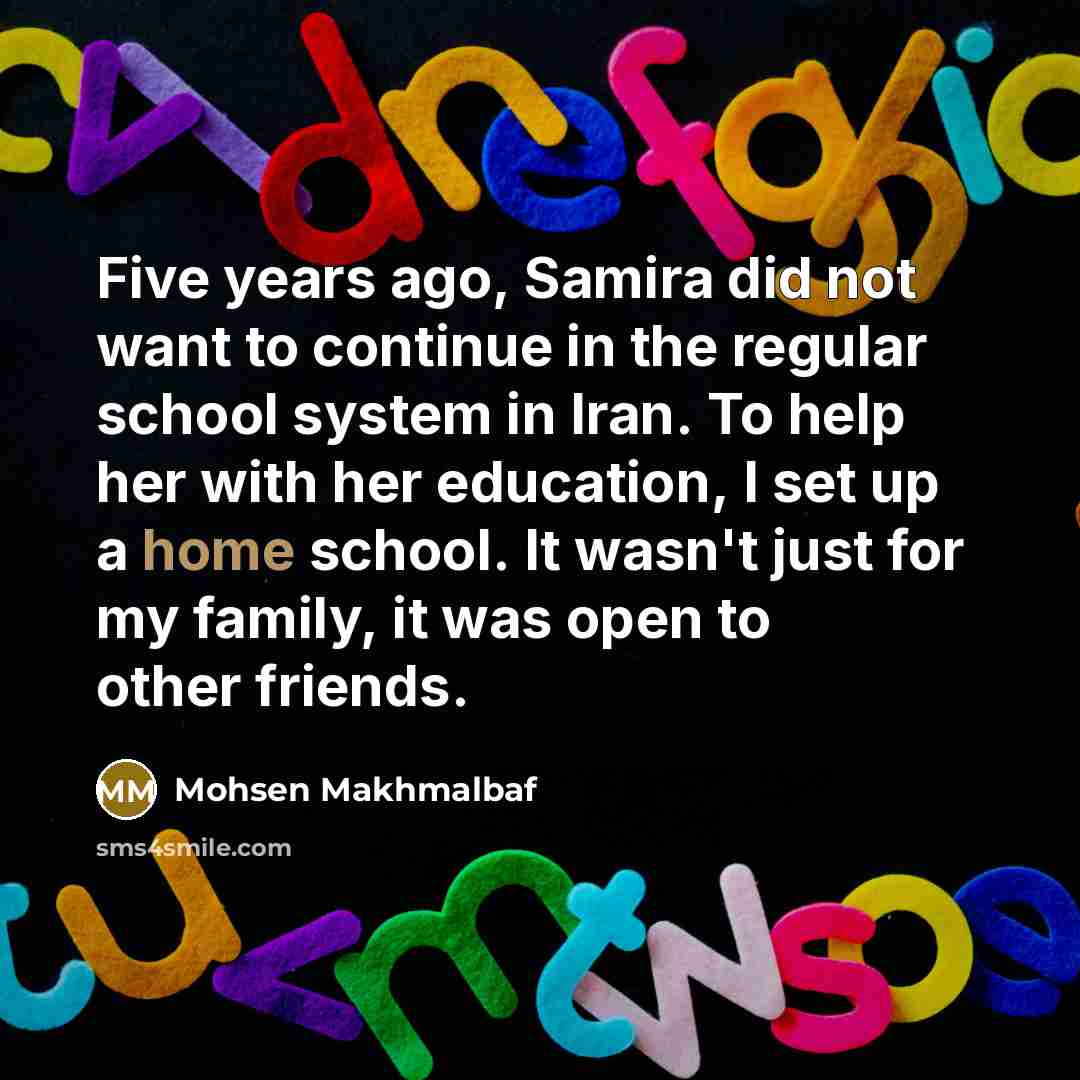 “Five years ago, Samira did not want to continue in…” quote by Mohsen Makhmalbaf
