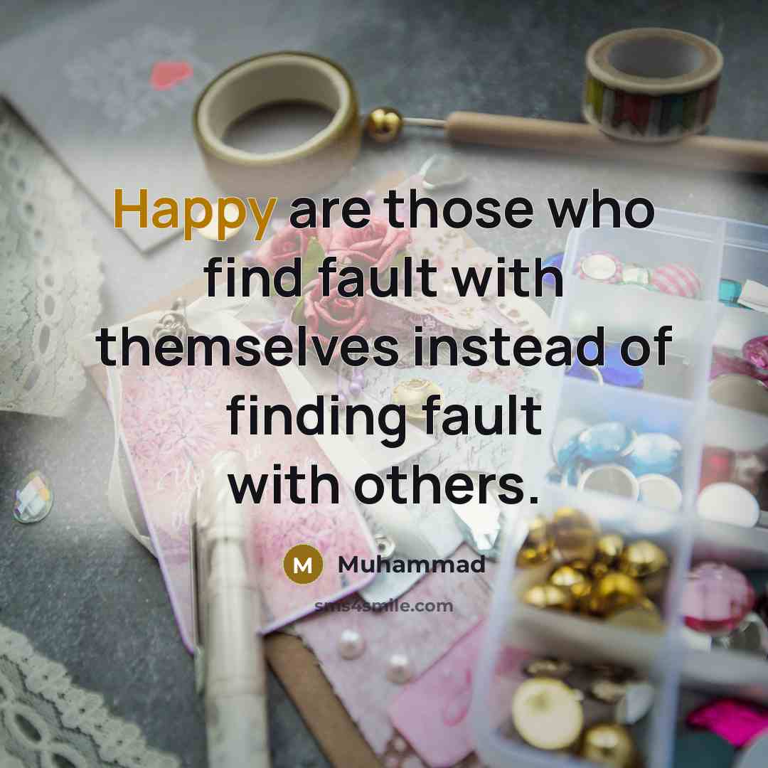 “Happy are those who find fault with themselves instead of…” quote by Muhammad