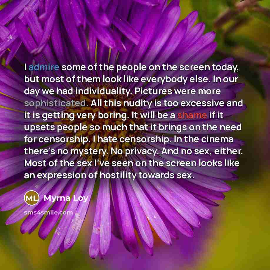 “I admire some of the people on the screen today,…” quote by Myrna Loy