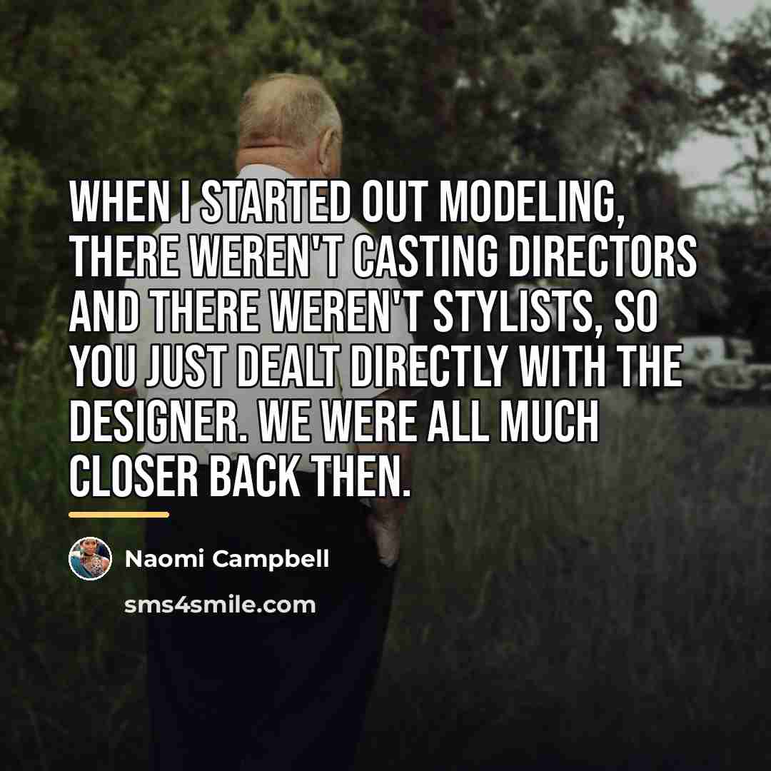 “When I started out modeling, there weren't casting directors and…” quote by Naomi Campbell