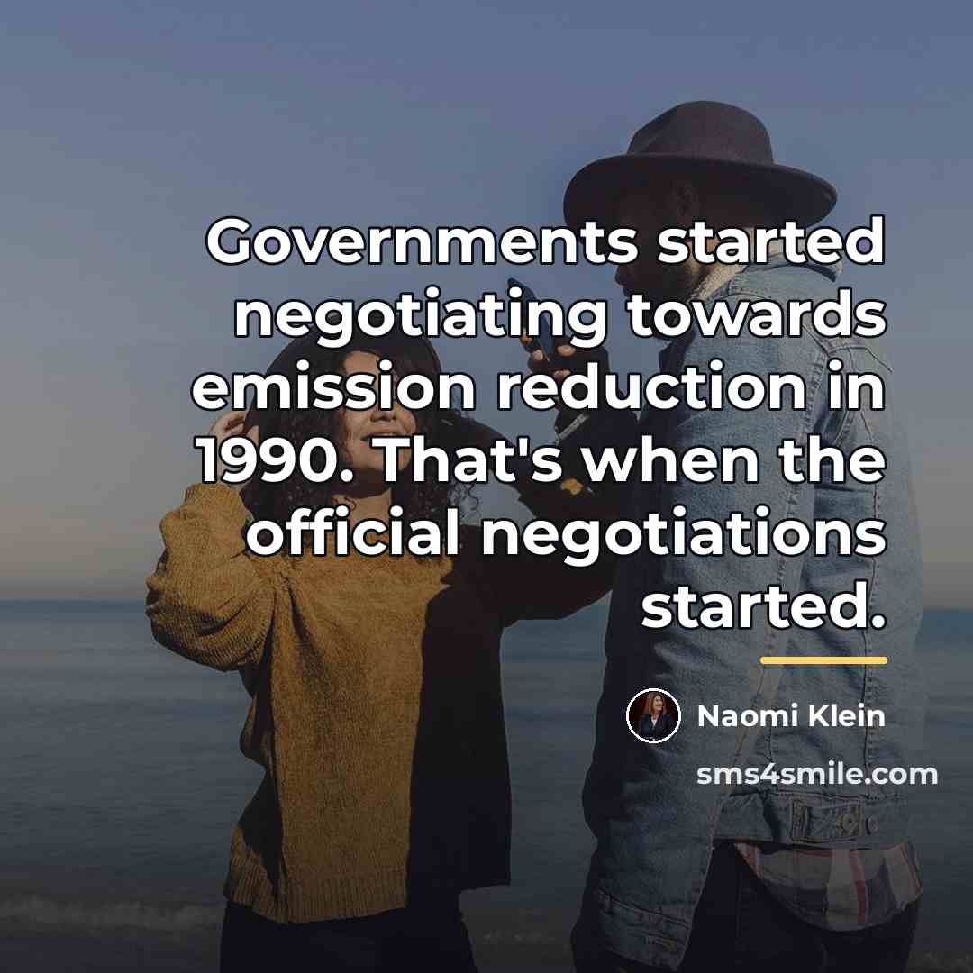 “Governments started negotiating towards emission reduction in 1990. That's when…” quote by Naomi Klein