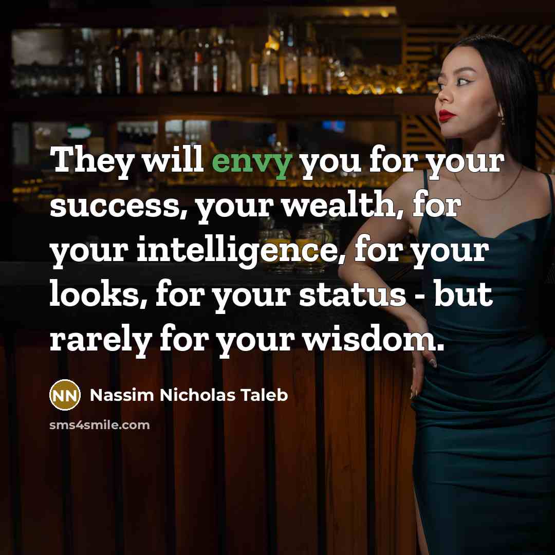 “They will envy you for your success, your wealth, for…” quote by Nassim Nicholas Taleb