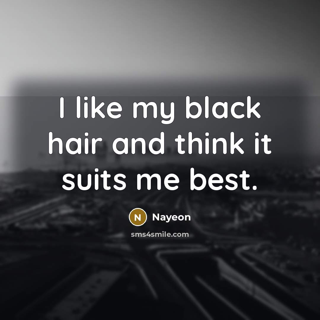 “I like my black hair and think it suits me…” quote by Nayeon