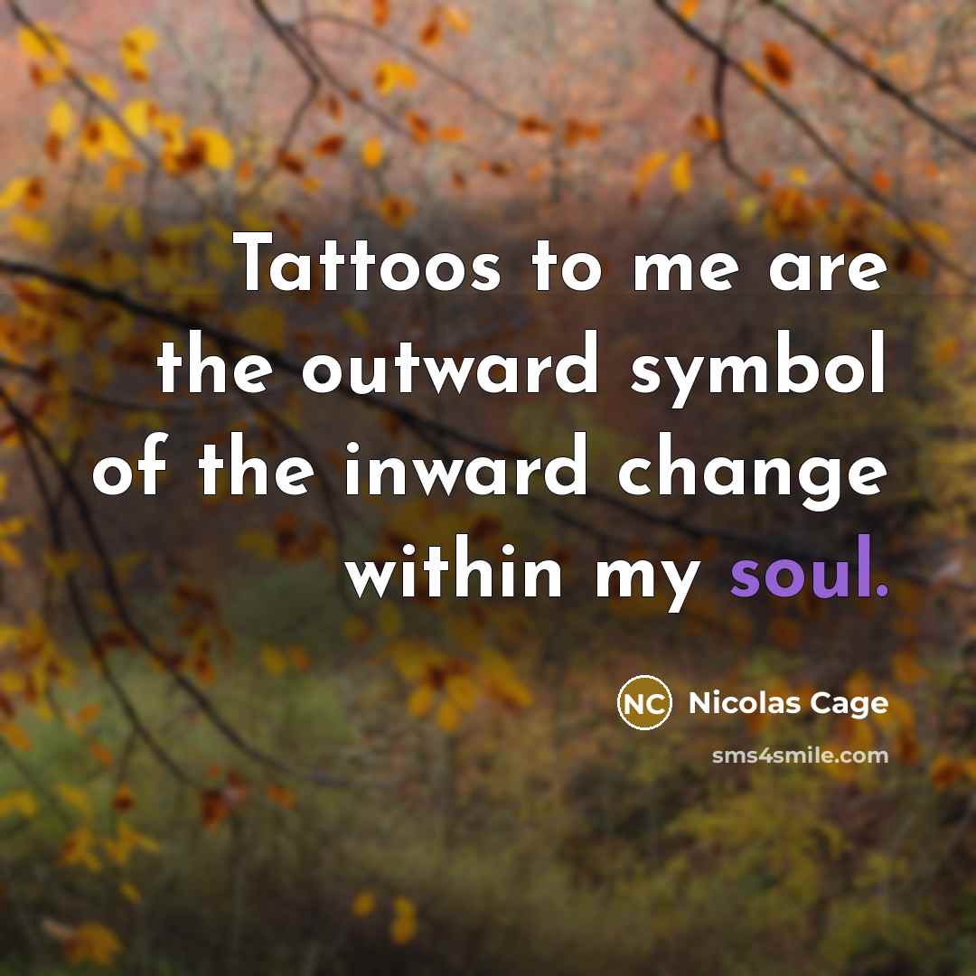 “Tattoos to me are the outward symbol of the inward…” quote by Nicolas Cage