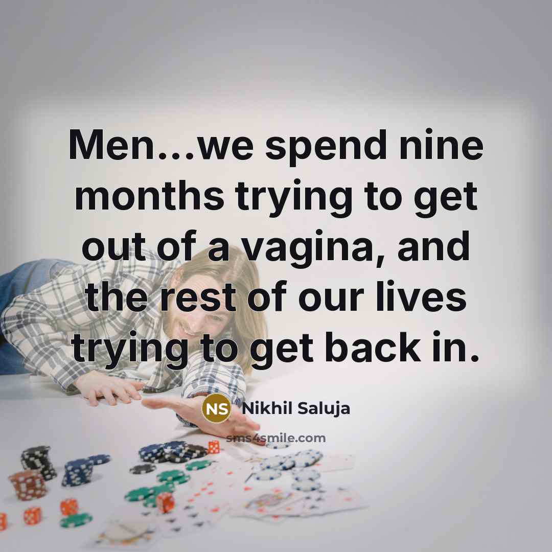 “Men...we spend nine months trying to get out of a…” quote by Nikhil Saluja