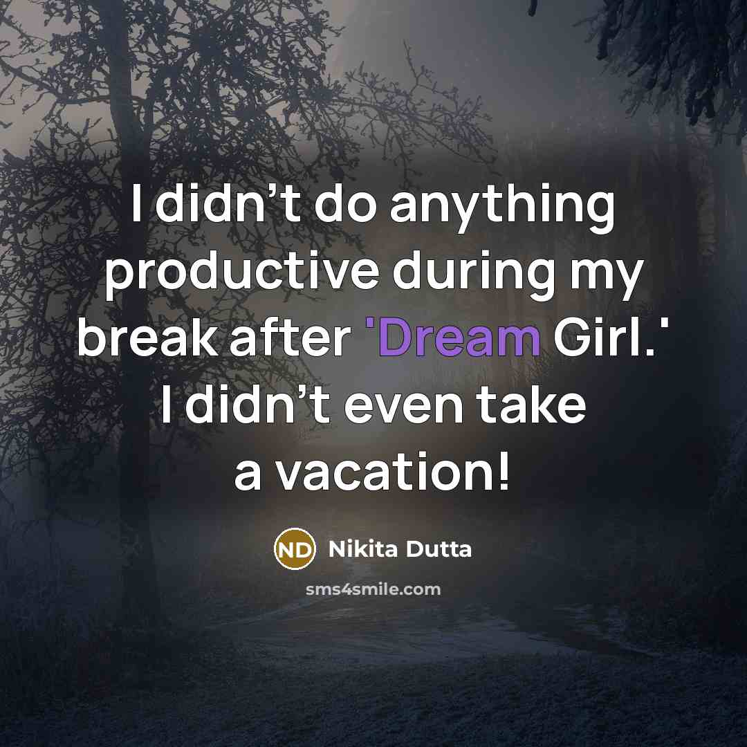 “I didn't do anything productive during my break after 'Dream…” quote by Nikita Dutta