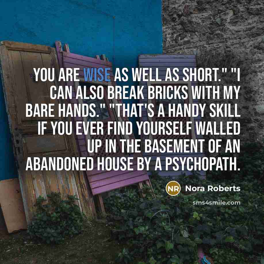“You are wise as well as short." "I can also…” quote by Nora Roberts