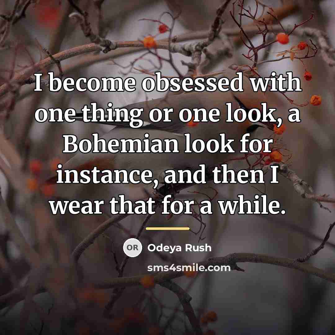 “I become obsessed with one thing or one look, a…” quote by Odeya Rush