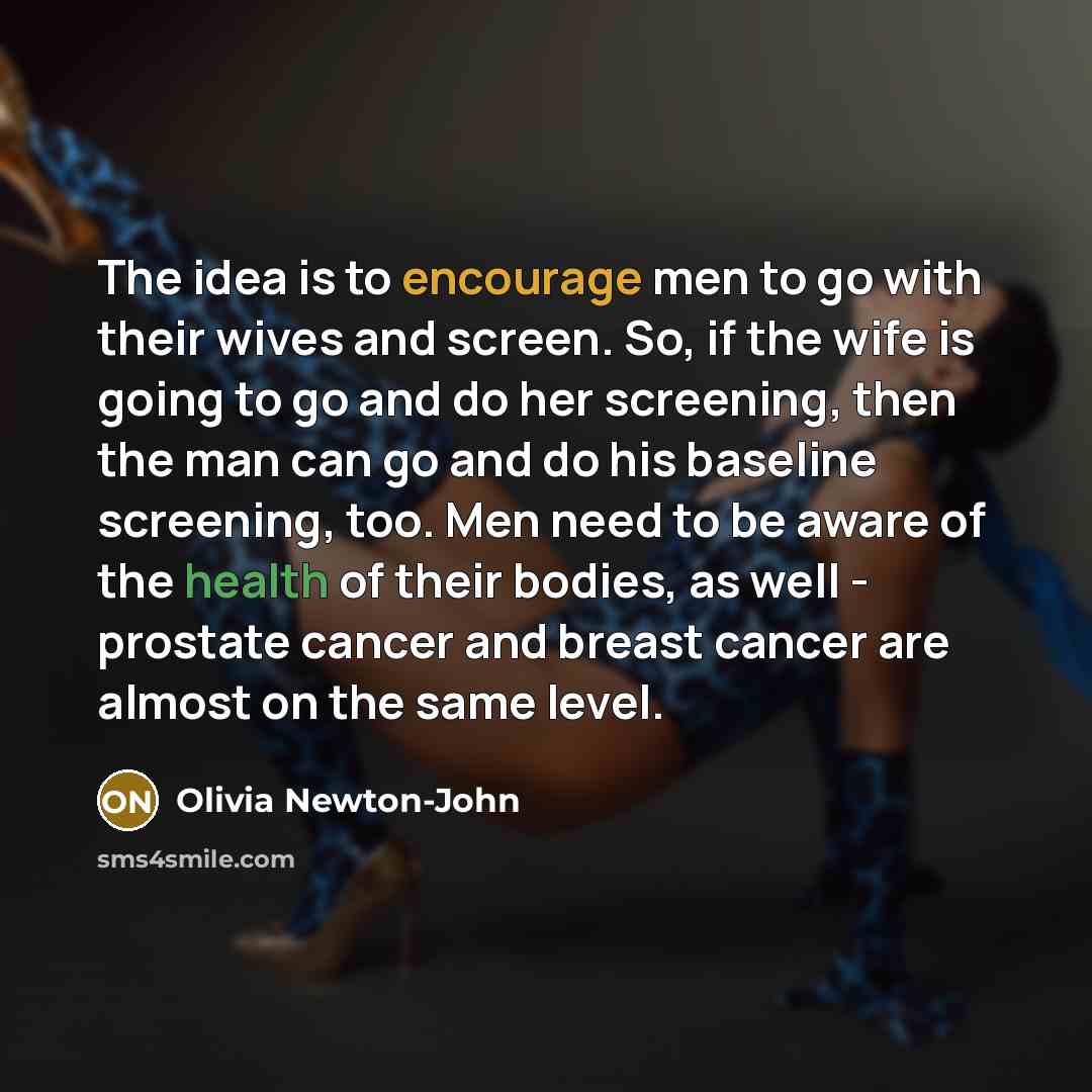“The idea is to encourage men to go with their…” quote by Olivia Newton-John