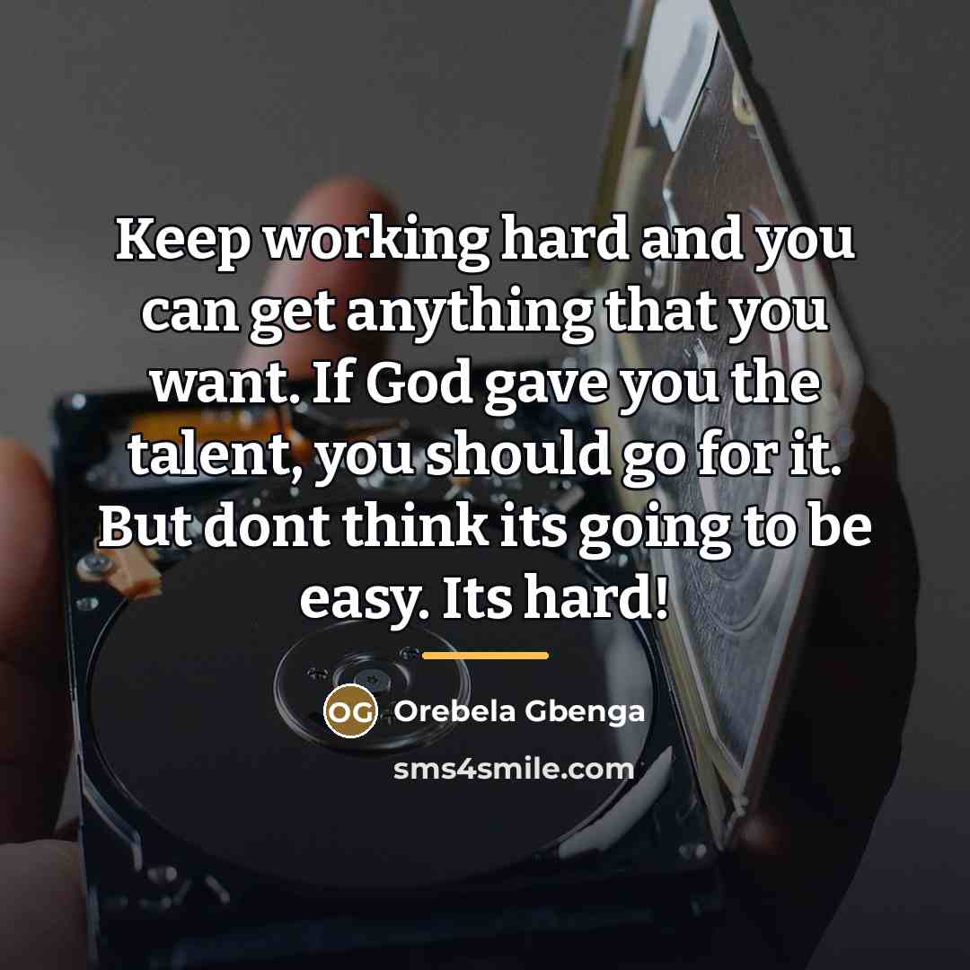 “Keep working hard and you can get anything that you…” quote by Orebela Gbenga