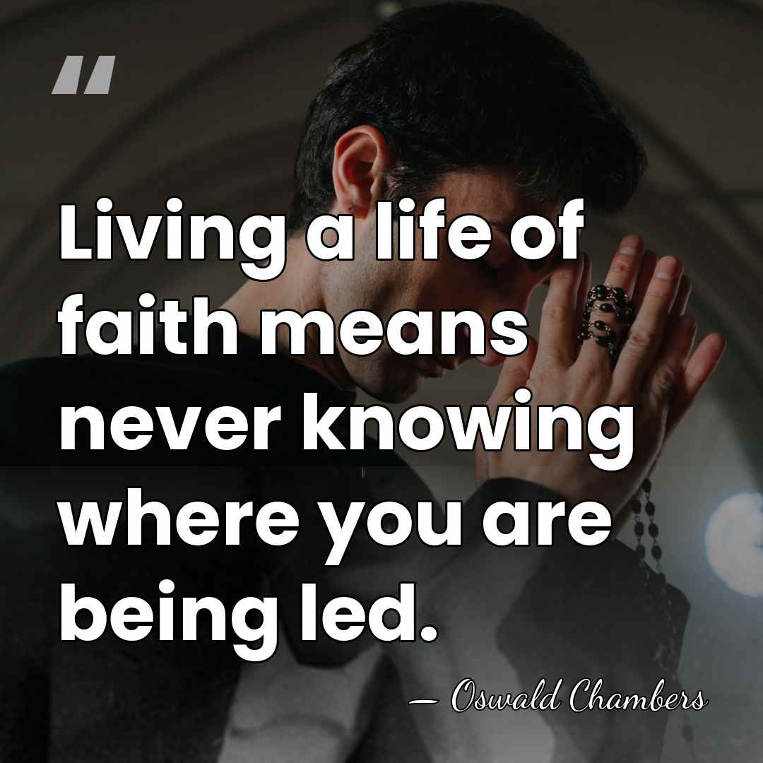 Living a life of faith means never knowing where you are being&hellip; - Oswald Chambers