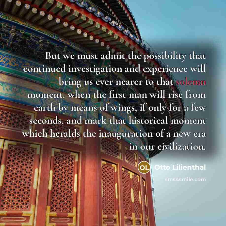 “But we must admit the possibility that continued investigation and…” quote by Otto Lilienthal