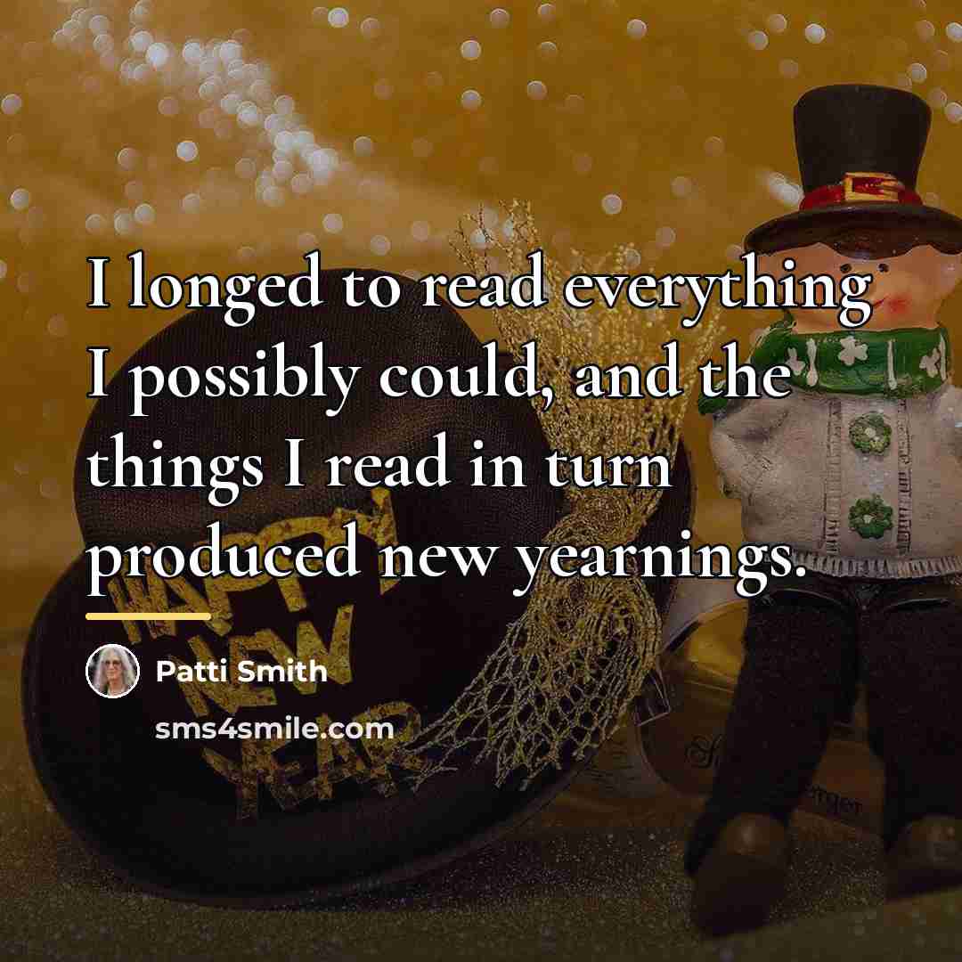 “I longed to read everything I possibly could, and the…” quote by Patti Smith