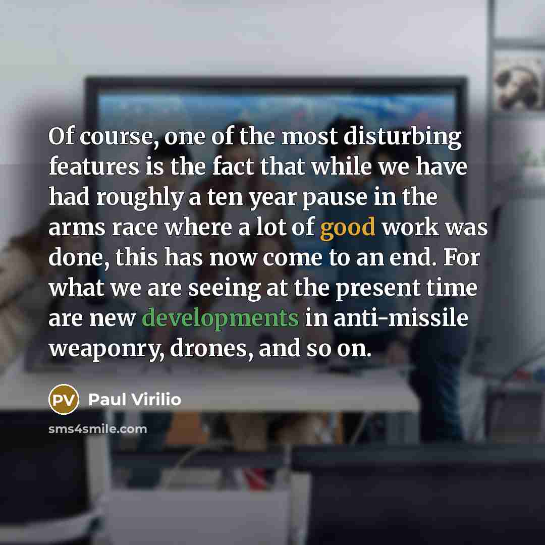 “Of course, one of the most disturbing features is the…” quote by Paul Virilio