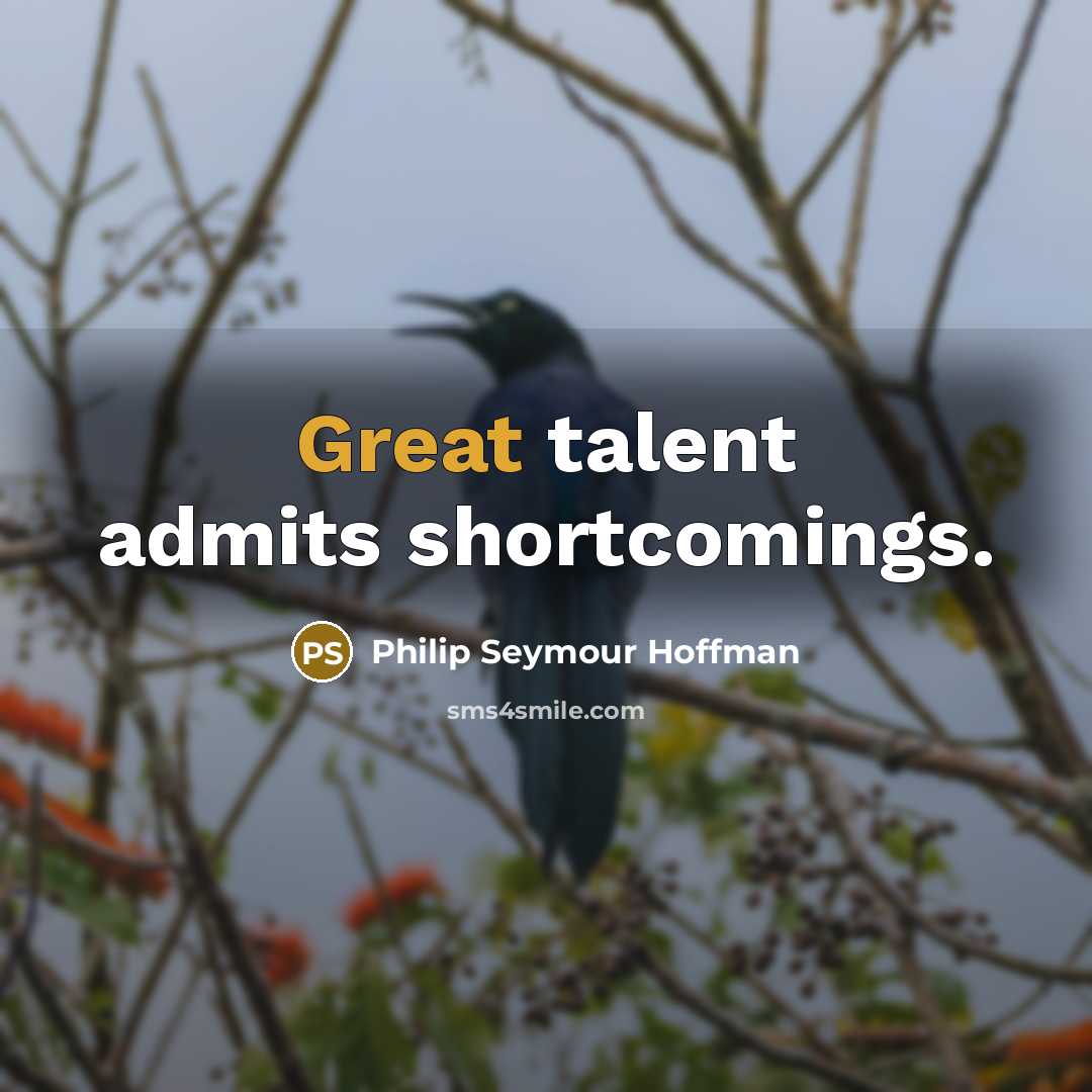 “Great talent admits shortcomings.…” quote by Philip Seymour Hoffman
