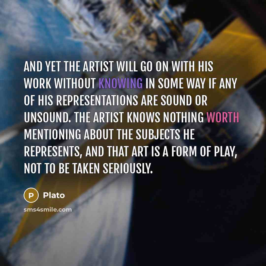 “And yet the artist will go on with his work…” quote by Plato