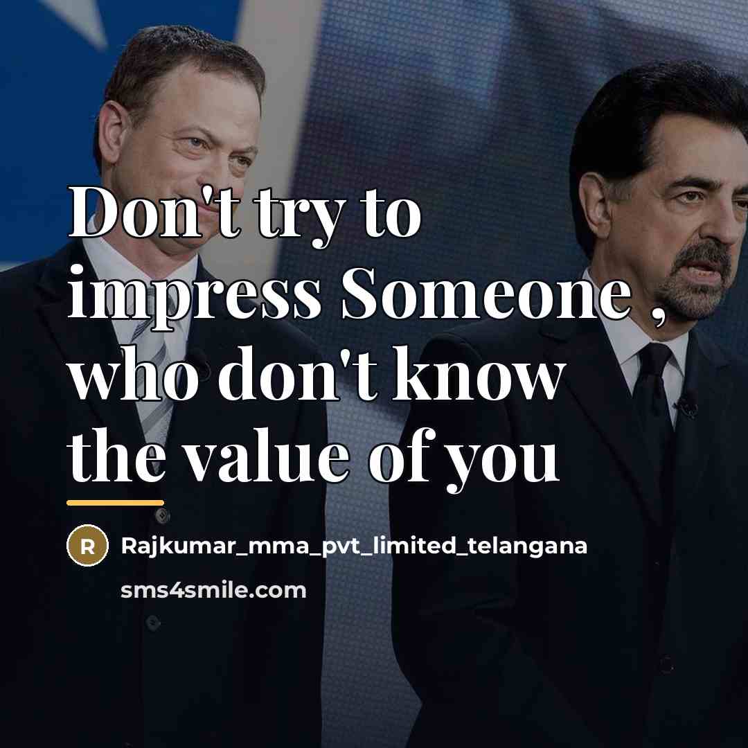 “Don't try to impress Someone , who don't know the…” quote by Rajkumar_mma_pvt_limited_telangana
