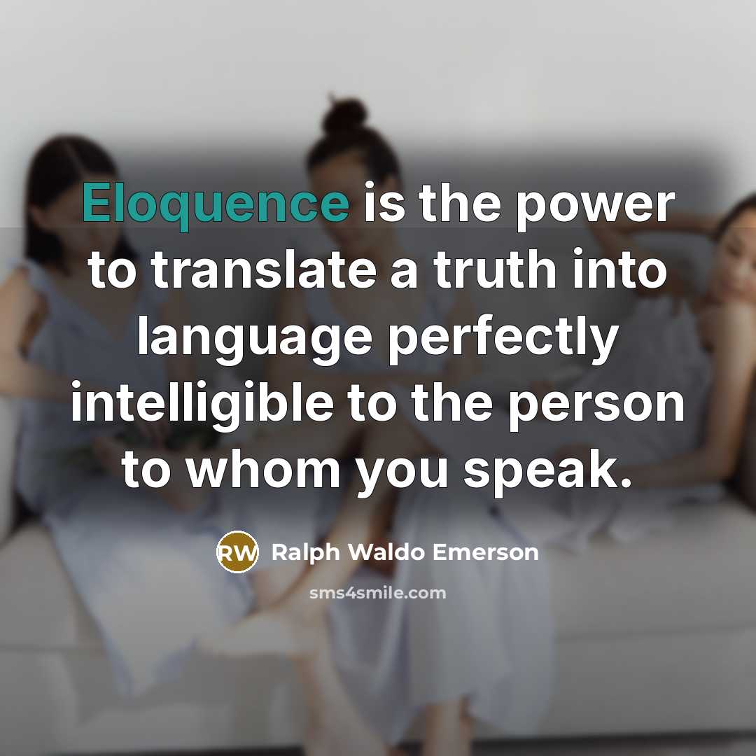 “Eloquence is the power to translate a truth into language…” quote by Ralph Waldo Emerson