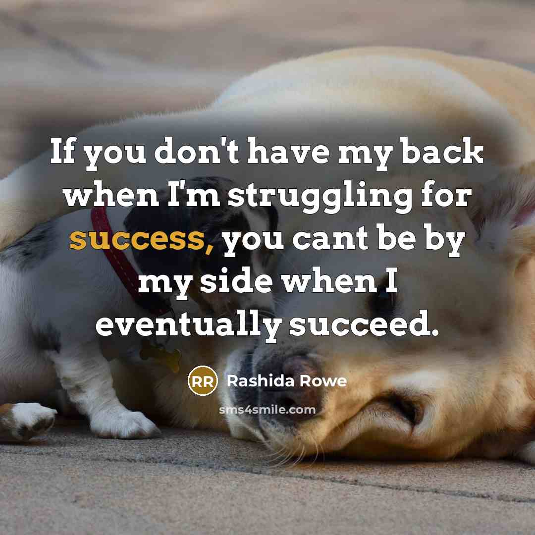 “If you don't have my back when I'm struggling for…” quote by Rashida Rowe