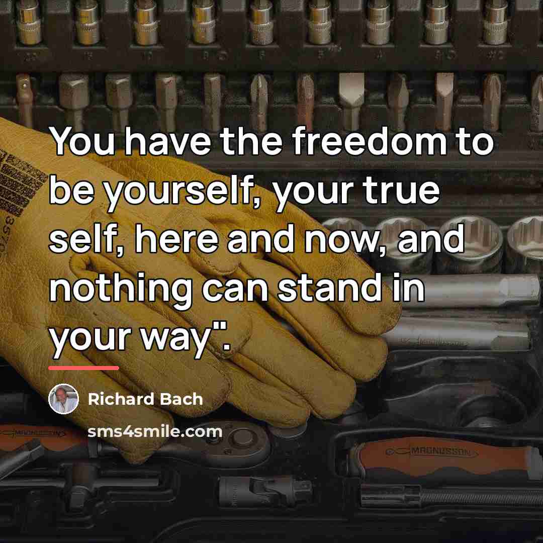 “You have the freedom to be yourself, your true self,…” quote by Richard Bach