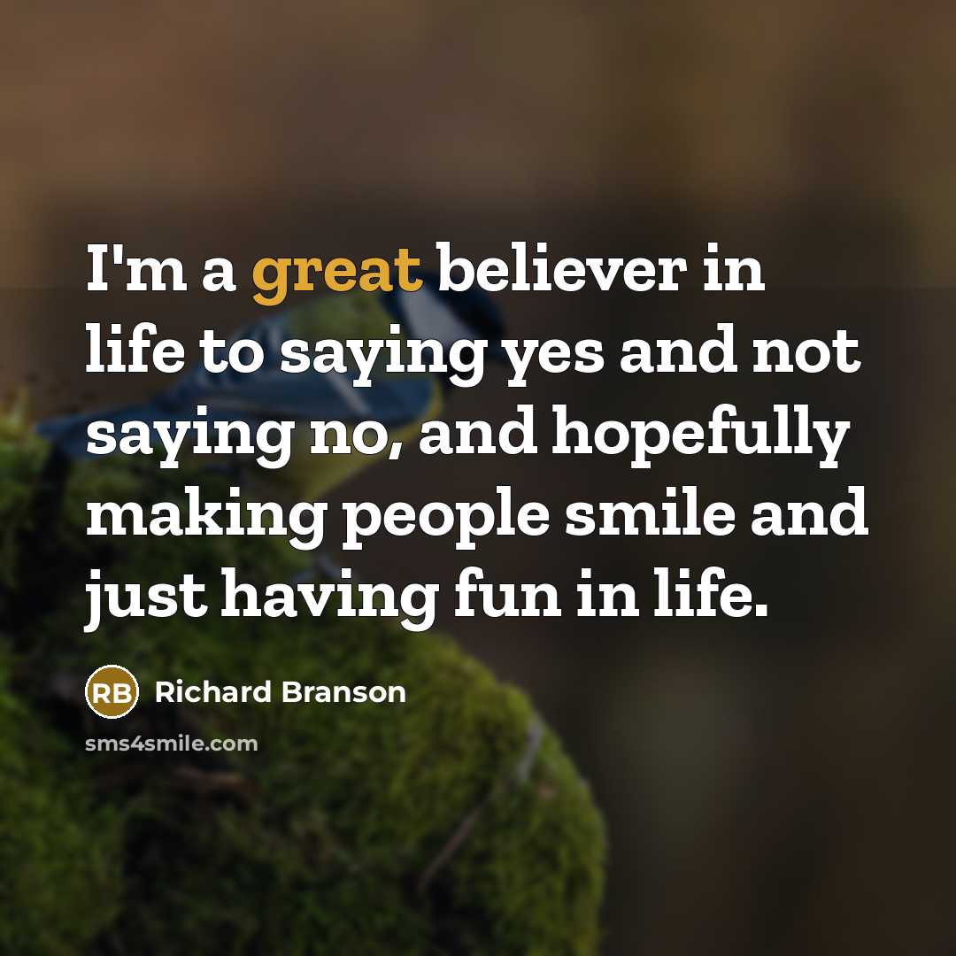 “I'm a great believer in life to saying yes and…” quote by Richard Branson