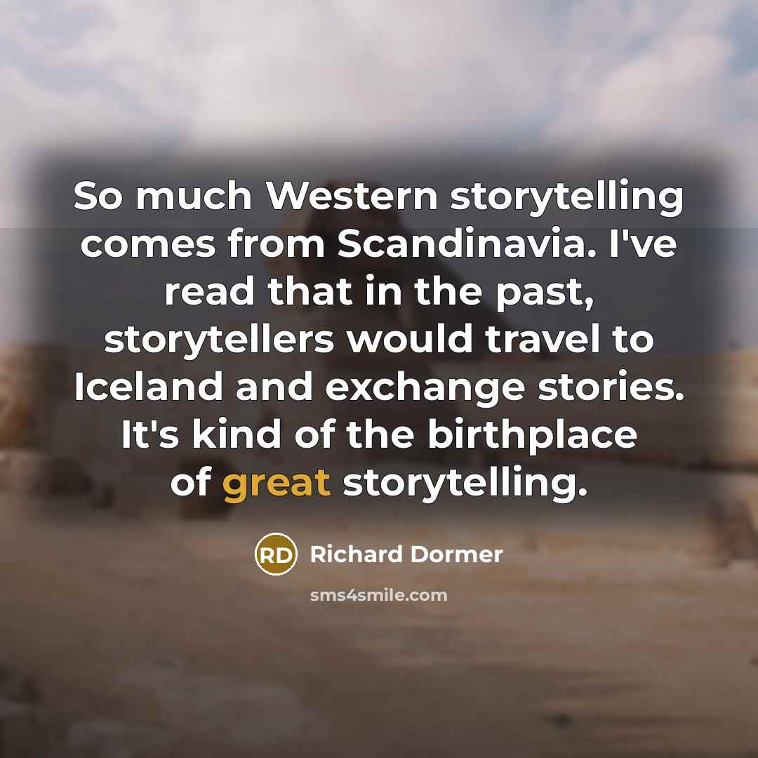 “So much Western storytelling comes from Scandinavia. I've read that…” quote by Richard Dormer