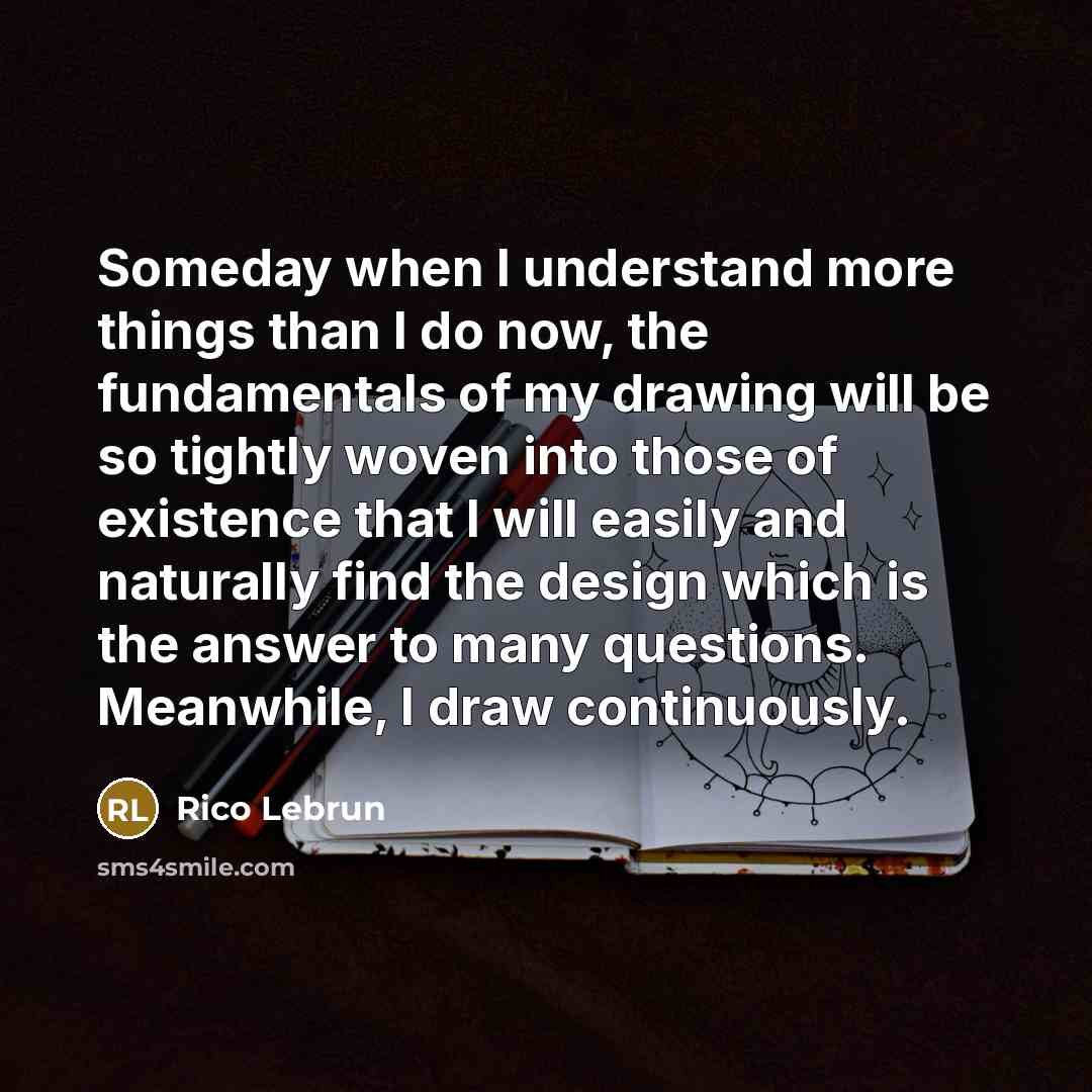 “Someday when I understand more things than I do now,…” quote by Rico Lebrun
