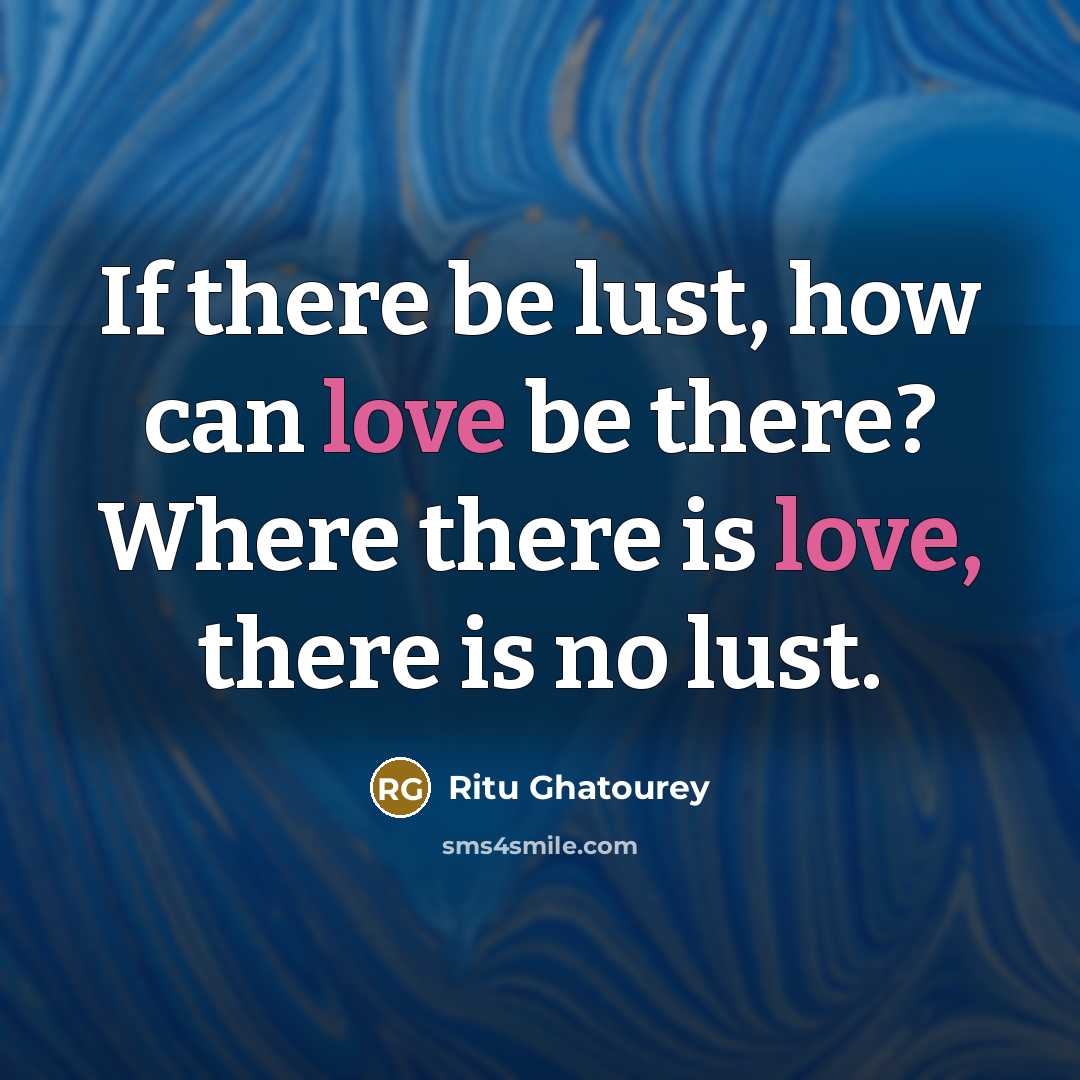 “If there be lust, how can love be there? Where…” quote by Ritu Ghatourey