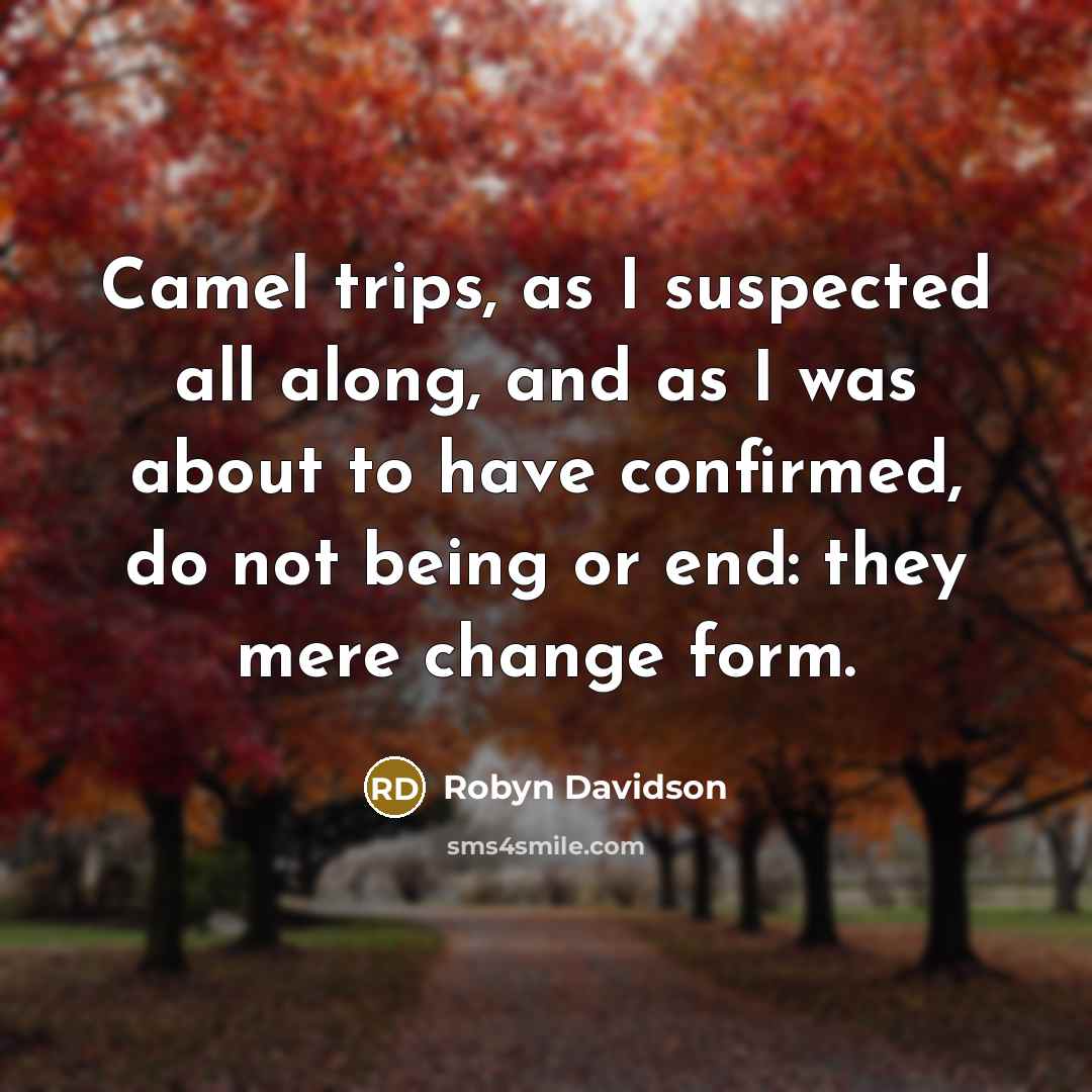 “Camel trips, as I suspected all along, and as I…” quote by Robyn Davidson