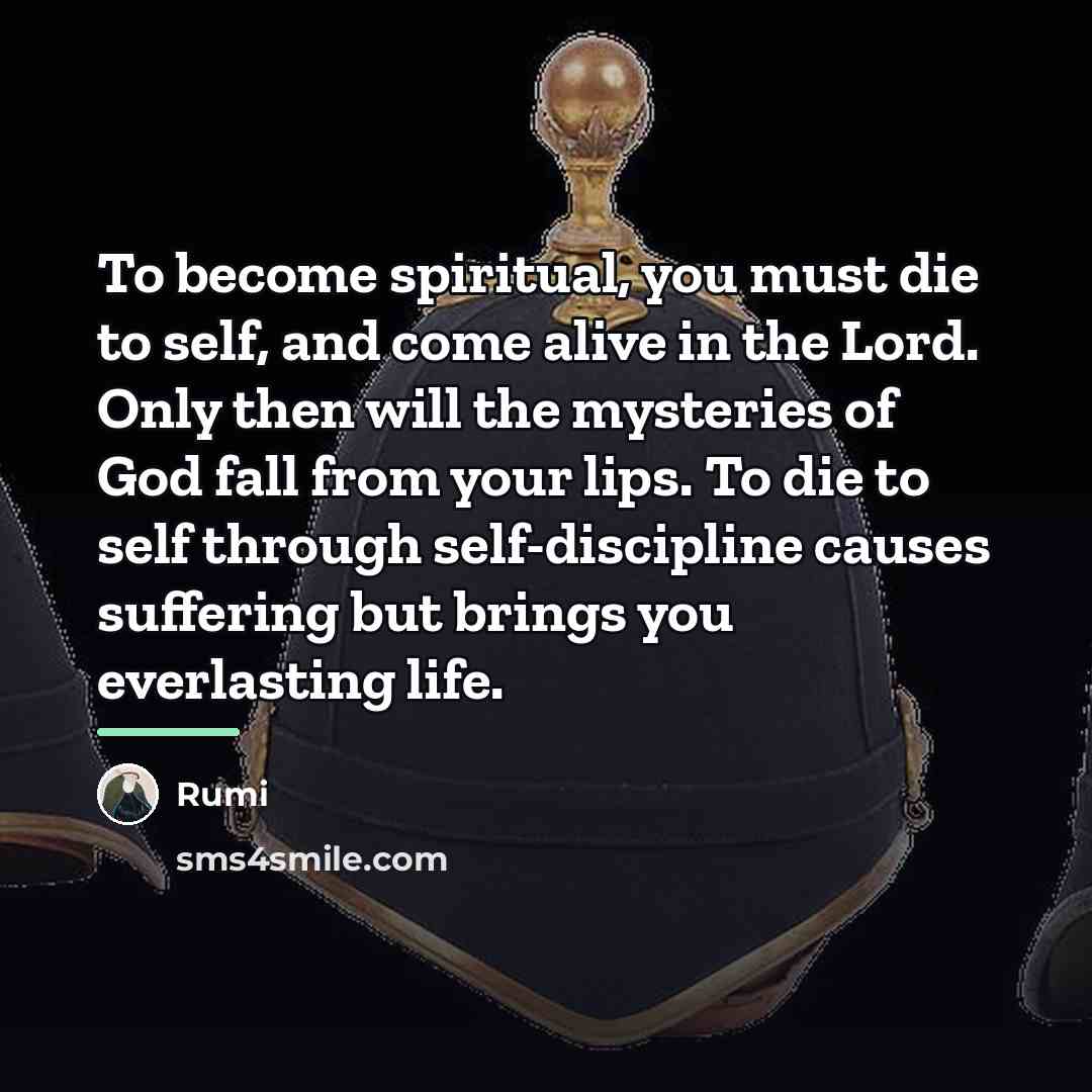 “To become spiritual, you must die to self, and come…” quote by Rumi