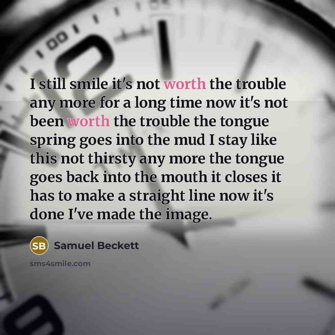 “I still smile it's not worth the trouble any more…” quote by Samuel Beckett