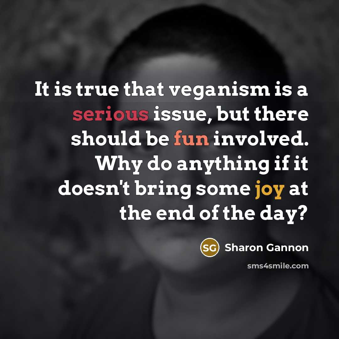 “It is true that veganism is a serious issue, but…” quote by Sharon Gannon