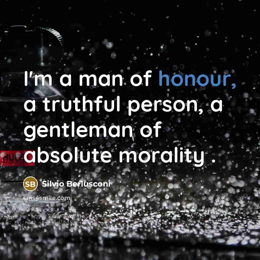 “I'm a man of honour, a truthful person, a gentleman…” quote by Silvio Berlusconi