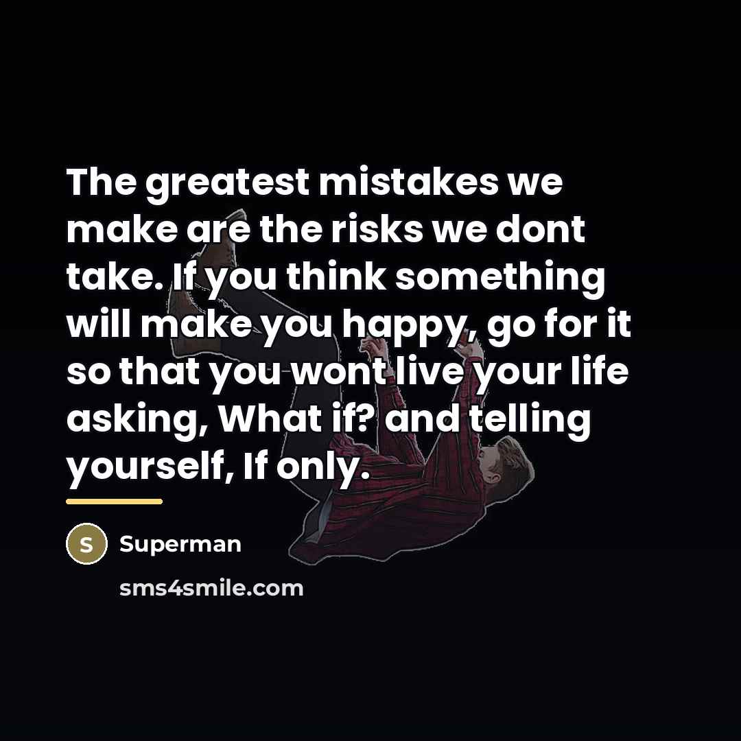 “The greatest mistakes we make are the risks we dont…” quote by Superman